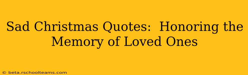 Sad Christmas Quotes:  Honoring the Memory of Loved Ones