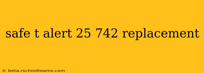 safe t alert 25 742 replacement