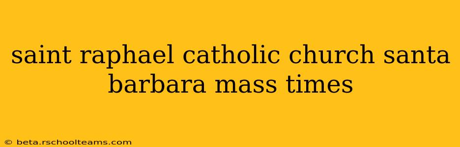 saint raphael catholic church santa barbara mass times