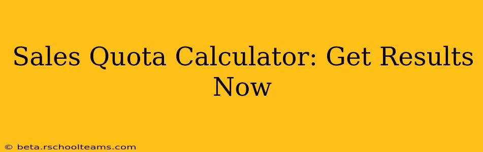 Sales Quota Calculator: Get Results Now