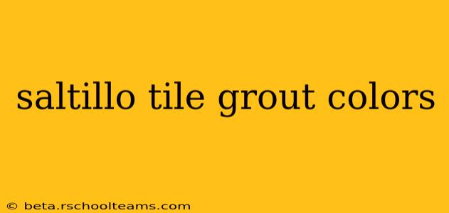 saltillo tile grout colors