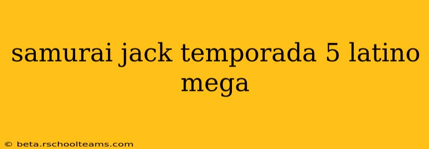 samurai jack temporada 5 latino mega