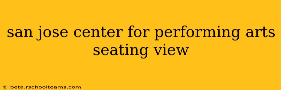 san jose center for performing arts seating view