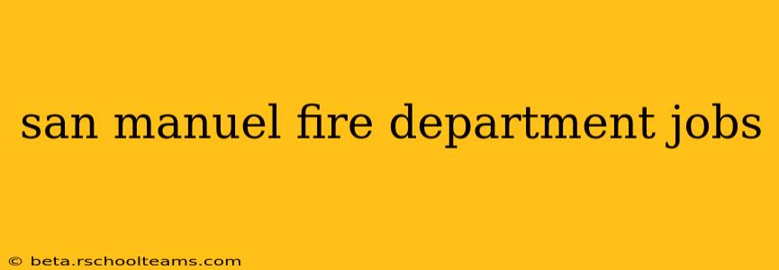 san manuel fire department jobs
