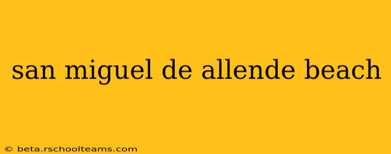 san miguel de allende beach