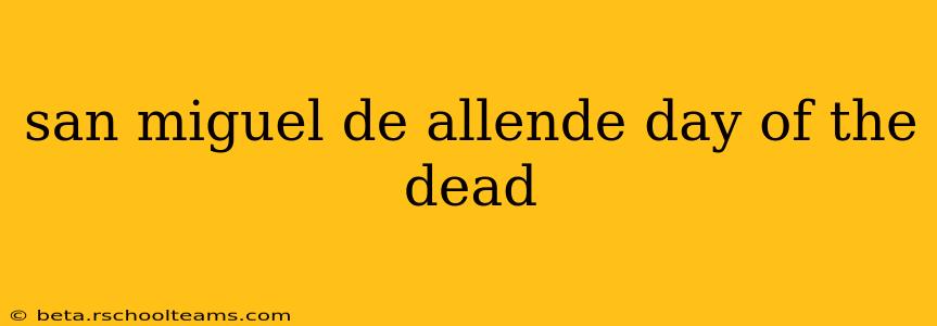 san miguel de allende day of the dead