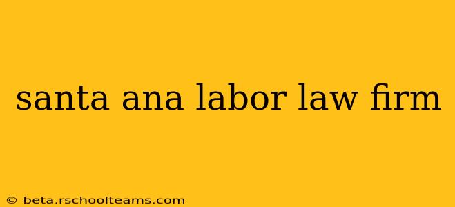santa ana labor law firm