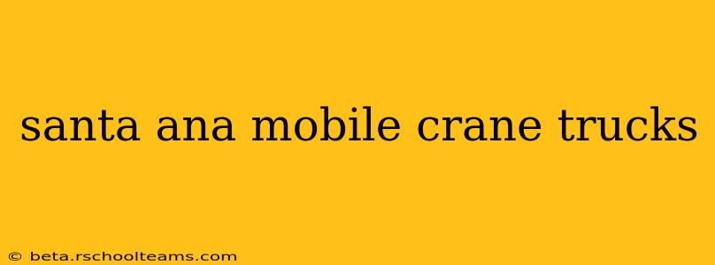 santa ana mobile crane trucks