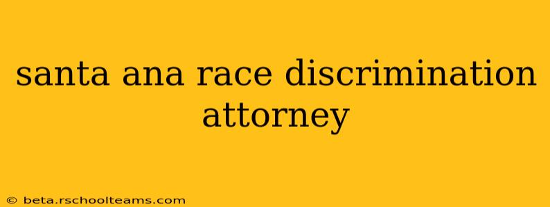 santa ana race discrimination attorney