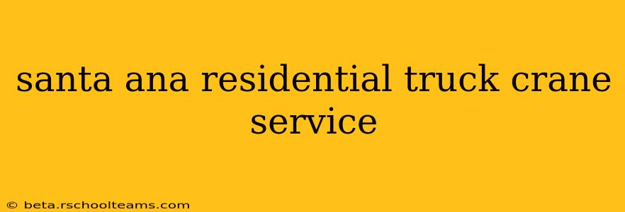 santa ana residential truck crane service
