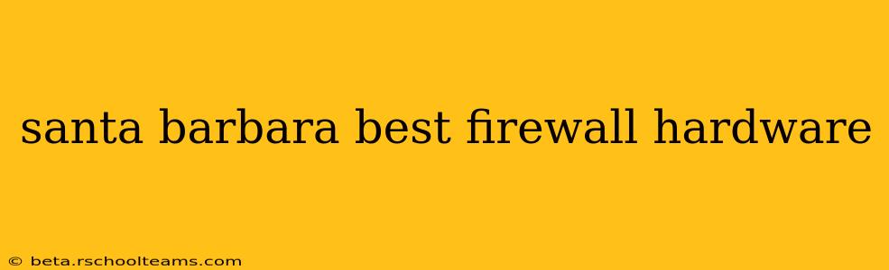 santa barbara best firewall hardware