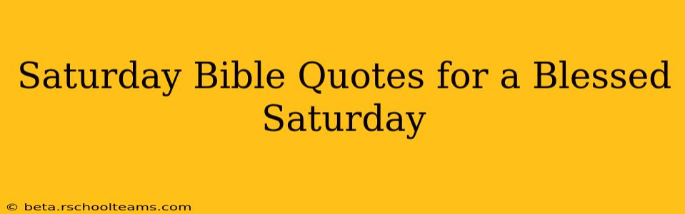 Saturday Bible Quotes for a Blessed Saturday