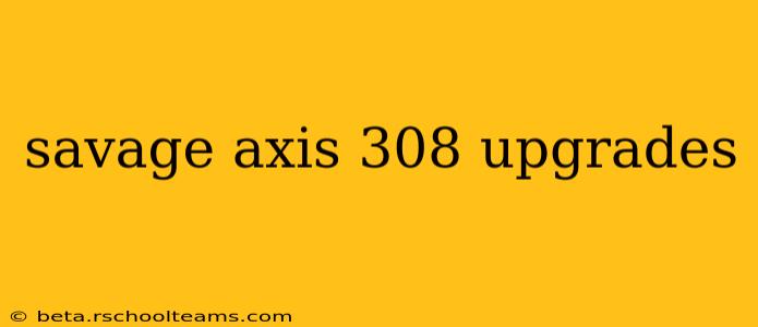 savage axis 308 upgrades