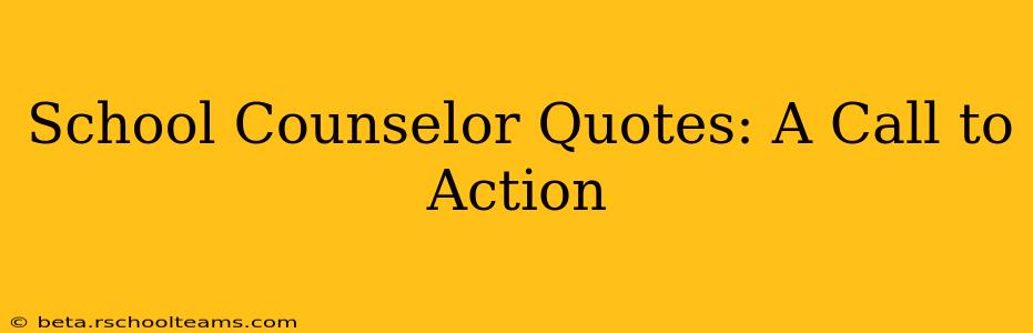 School Counselor Quotes: A Call to Action