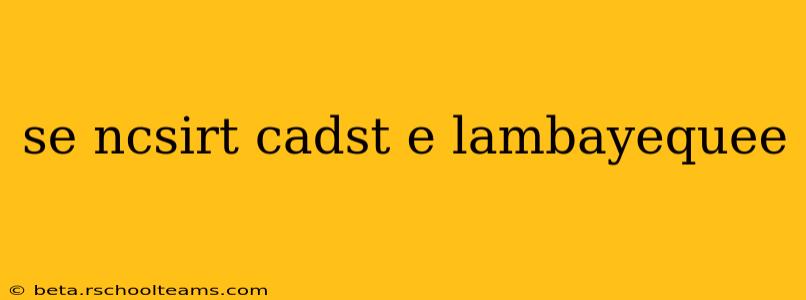 se ncsirt cadst e lambayequee