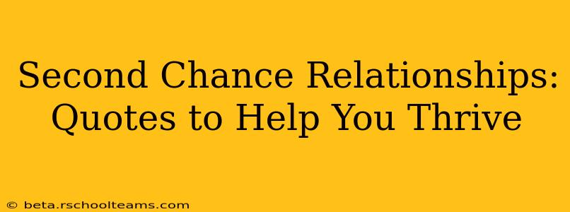 Second Chance Relationships: Quotes to Help You Thrive