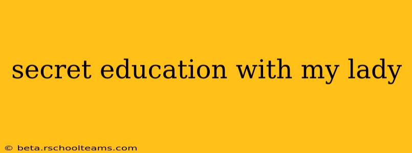 secret education with my lady