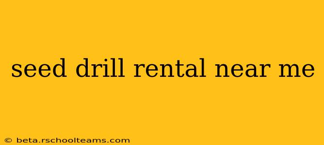 seed drill rental near me