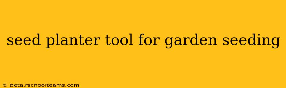 seed planter tool for garden seeding