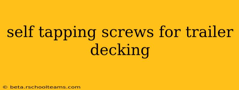 self tapping screws for trailer decking