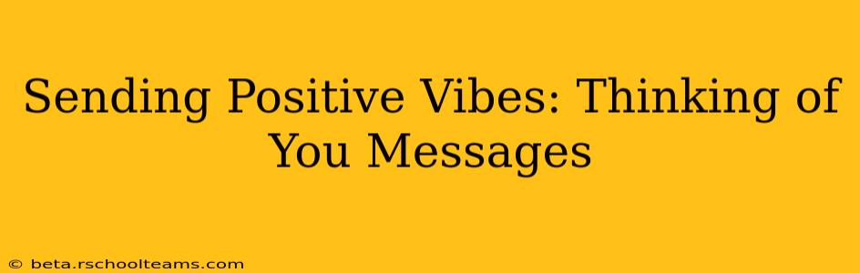 Sending Positive Vibes: Thinking of You Messages