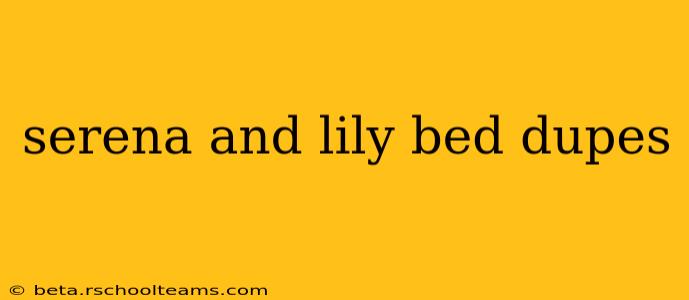 serena and lily bed dupes