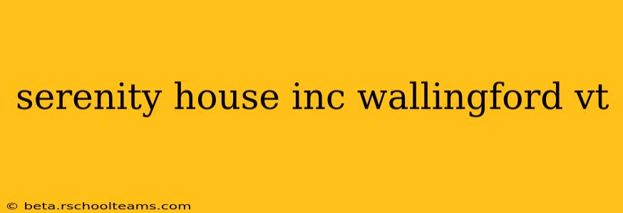 serenity house inc wallingford vt