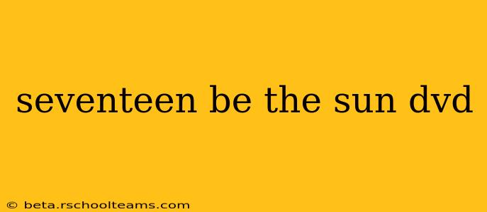 seventeen be the sun dvd
