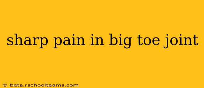sharp pain in big toe joint