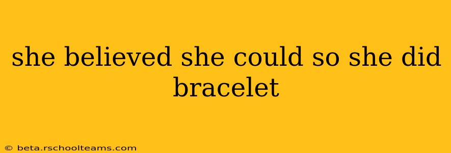 she believed she could so she did bracelet