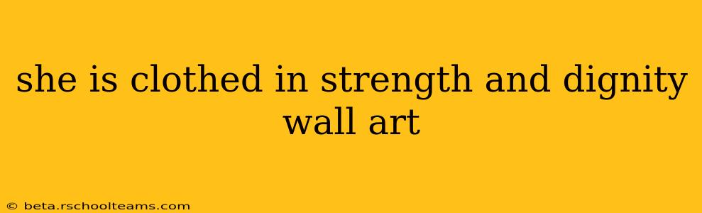 she is clothed in strength and dignity wall art
