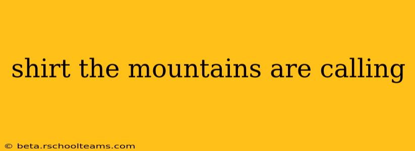 shirt the mountains are calling