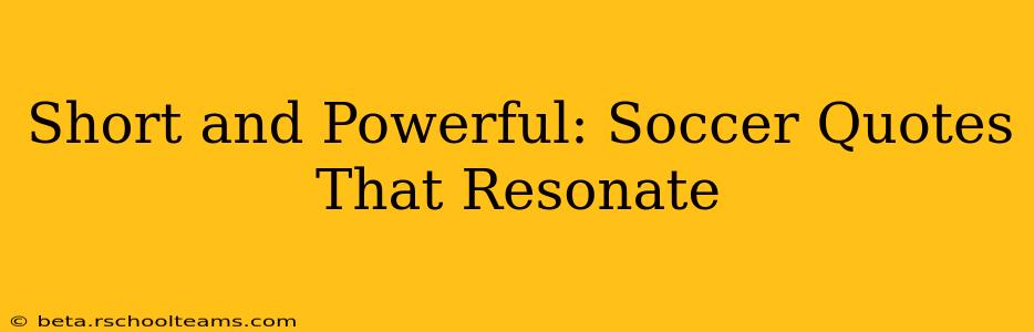 Short and Powerful: Soccer Quotes That Resonate