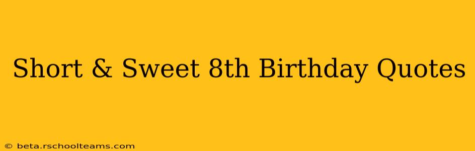 Short & Sweet 8th Birthday Quotes