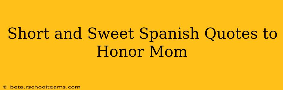 Short and Sweet Spanish Quotes to Honor Mom