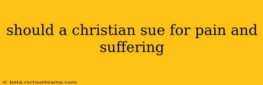 should a christian sue for pain and suffering