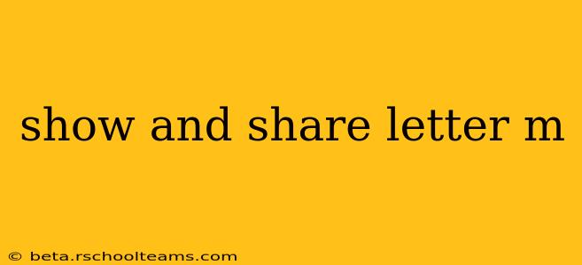 show and share letter m
