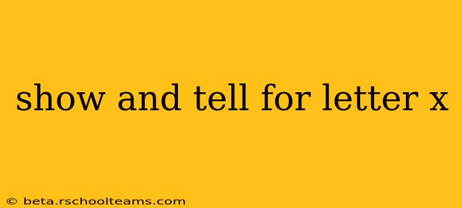 show and tell for letter x
