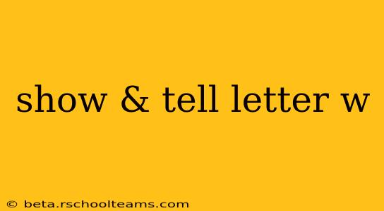 show & tell letter w