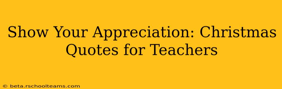 Show Your Appreciation: Christmas Quotes for Teachers