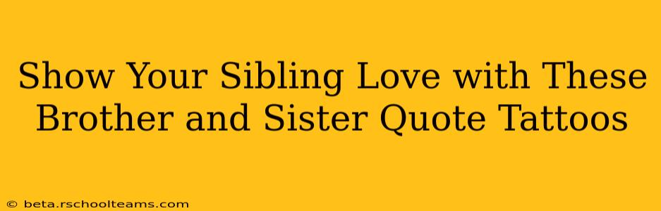 Show Your Sibling Love with These Brother and Sister Quote Tattoos