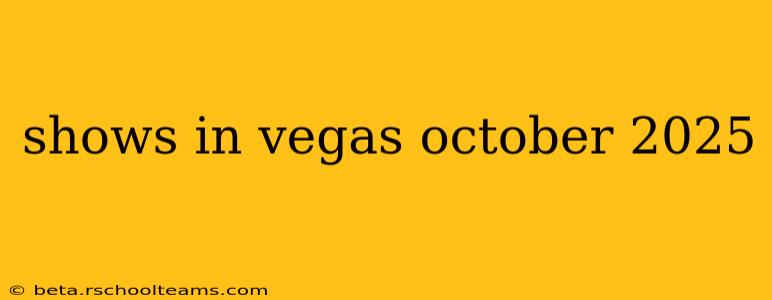 shows in vegas october 2025