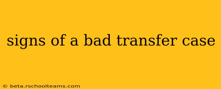 signs of a bad transfer case