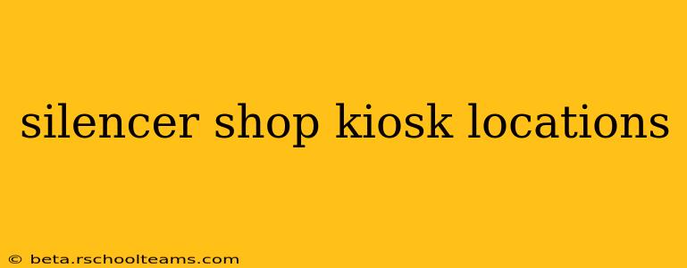 silencer shop kiosk locations