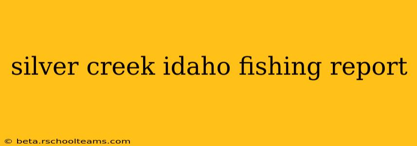 silver creek idaho fishing report