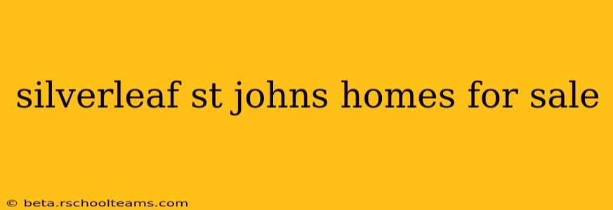 silverleaf st johns homes for sale