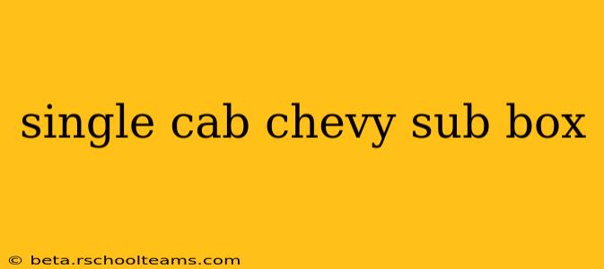 single cab chevy sub box