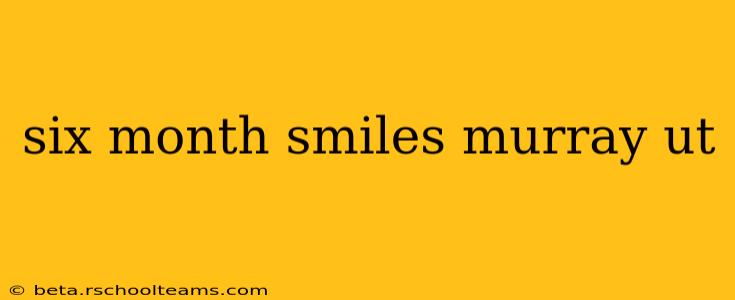 six month smiles murray ut
