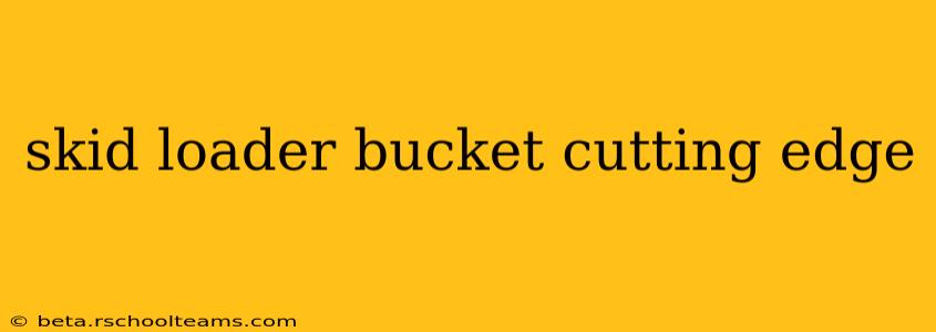 skid loader bucket cutting edge