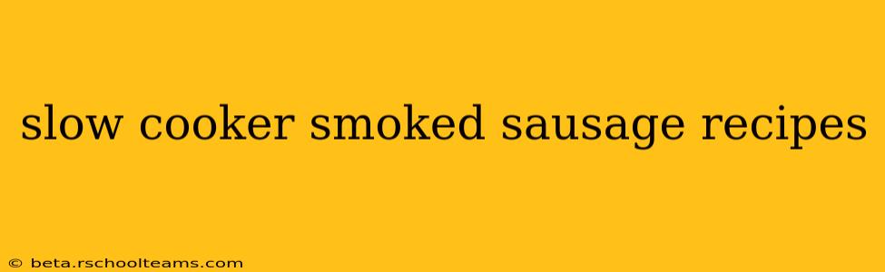 slow cooker smoked sausage recipes